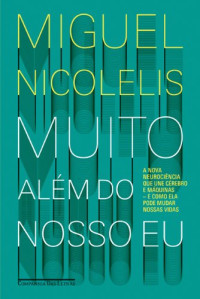 Miguel Nicolelis — Muito além do nosso eu – A nova neurociência que une cérebro e maquinas – e como ela pode mudar nossas vidas