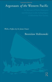 Bronislaw Malinowski — Argonauts of the Western Pacific: An Account of Native Enterprise and Adventure in the Archipelagoes of Melanesian New Guinea
