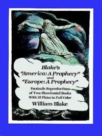 William Blake — William Blake's ''America: A Prophecy'' and ''Europe: A Prophecy''