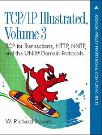 W. Richard Stevens — TCP IP Illustrated, Volume 3 - TCP for Transactions, HTTP, NNTP, and the UNIX Domain Protocols