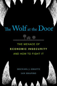Ian Shapiro, Michael J. Graetz — The Wolf at the Door: The Menace of Economic Insecurity and How to Fight It