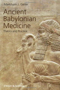Markham J. Geller — Ancient Babylonian Medicine: Theory and Practice (Ancient Cultures)