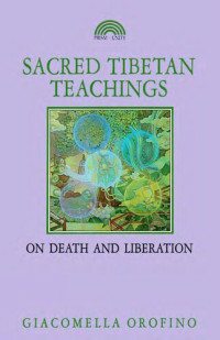 Orofino, Giacomella — Sacred Tibetan teachings on death and liberation - texts from the most ancient traditions of Tibet