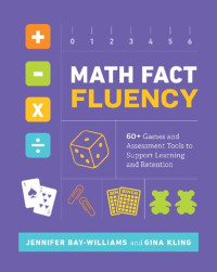 Jennifer Bay-Williams, Gina Kling — Math Fact Fluency: 60+ Games and Assessment Tools to Support Learning and Retention