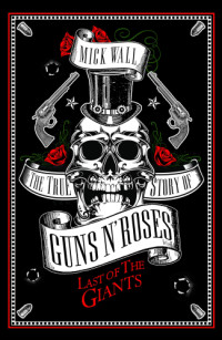 Wall, Mick — Last of the Giants : the true story of Guns n’ Roses