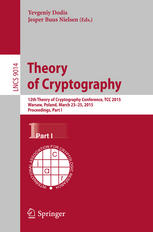 Yevgeniy Dodis, Jesper Buus Nielsen (eds.) — Theory of Cryptography: 12th Theory of Cryptography Conference, TCC 2015, Warsaw, Poland, March 23-25, 2015, Proceedings, Part I