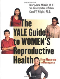 Mary Jane Minkin, Carol V. Wright — The Yale Guide to Women's Reproductive Health: From Menarche to Menopause