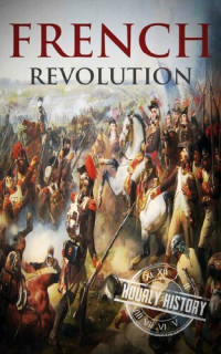 Hourly History — French Revolution: A History From Beginning to End (One Hour History Revolution Book 1)