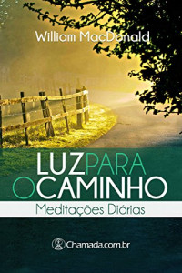 William MacDonald — Luz Para o Caminho - Meditações Diárias