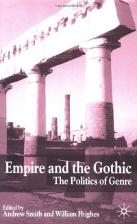 Andrew Smith, William Hughes — Empire and the Gothic: The Politics of Genre