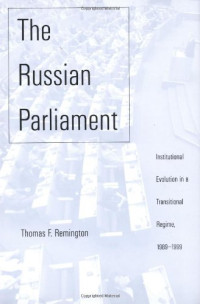 Mr. Thomas F. Remington — The Russian Parliament: Institutional Evolution in a Transitional Regime,1989-1999