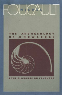 Michel Foucault — The Archaeology of Knowledge: And the Discourse on Language