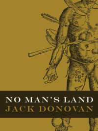 Jack Donovan — No Man’s Land : Masculinity Maligned, Reimagined and Misrepresented