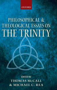 Thomas McCall, Michael Rea — Philosophical and Theological Essays on the Trinity