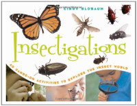 Cindy Blobaum — Insectigations: 40 Hands-on Activities to Explore the Insect World