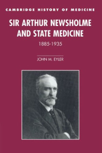 John M. Eyler — Sir Arthur Newsholme and State Medicine, 1885-1935