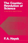 Friedrich August Hayek — The Counter-Revolution of Science: Studies on the Abuse of Reason