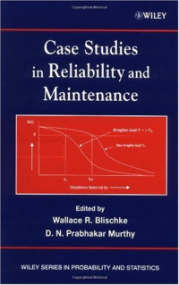 Wallace R. Blischke (Editor),  Murthy D. N. Prabhakar (Editor) — Case Studies in Reliability and Maintenance (Wiley Series in Probability and Statistics)