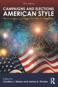 Candice J. Nelson (editor); James A. Thurber (editor) — Campaigns and elections American style : the changing landscape of political campaigns