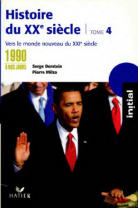 Berstein, Serge, Milza, Pierre, Berstein, Gisèle, Gauthier, Yves, Guiffan, Jean — Initial - Histoire du XXe siècle tome 4 : Des années 1990 à nos jours, vers le monde nouveau du XXIe
