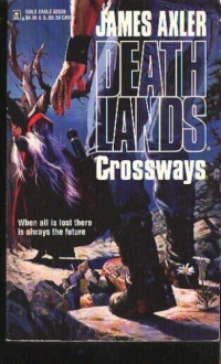 James Axler — Deathlands 30 Crossways