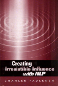 Charles Faulkner — Creating Irresistible Influence with NLP