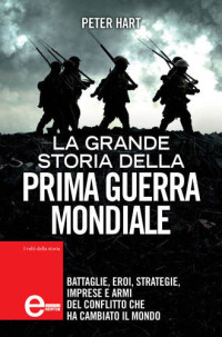 Peter Hart — La grande storia della prima guerra mondiale
