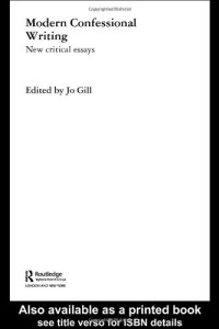 Jo Gill — Modern Confessional Writing New Critical Essays (Routledge Studies in Twentieth-Century Literature)