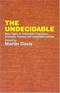 Martin Davis — The undecidable: Basic papers on undecidable propositions, unsolvable problems and computable functions