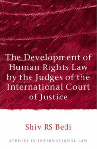 Shiv Bedi — The Development of Human Rights Law by the Judges of the International Court of Justice (Studies in International Law)