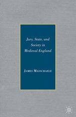 James Masschaele (auth.) — Jury, State, and Society in Medieval England