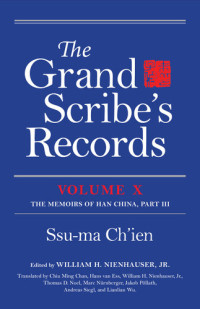 Jr. William H. Nienhauser, Chiu Ming Chan, Hans van Ess, Thomas D. Noel, Marc Nürnberger, Jakob Pöllath, Andreas Siegl, Lianlian Wu — The Grand Scribe's Records, vol. X: 10: Volume X: The Memoirs of Han China, Part III