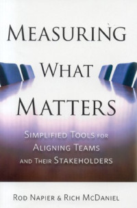 Rod Napier, Rich McDaniel — Measuring What Matters: Simplified Tools for Aligning Teams and Their Stakeholders