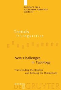 Patience Epps (editor); Alexandre Arkhipov (editor) — New Challenges in Typology: Transcending the Borders and Refining the Distinctions