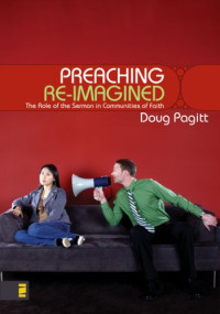 Doug Pagitt — Preaching Re-Imagined: The Role of the Sermon in Communities of Faith