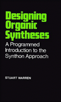 Stuart Warren — Designing Organic Syntheses: A Programmed Introduction to the Synthon Approach