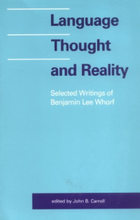 Benjamin Lee Whorf ,  John Carroll, Ed. — Language, Thought, and Reality