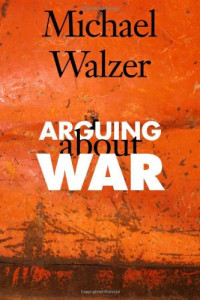 Michael Walzer — Arguing About War