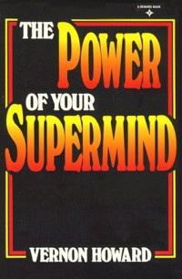 Vernon Howard — The Power of Your Supermind