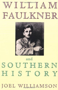 Joel Williamson — William Faulkner and Southern History (1995)
