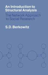 S.D. Berkowitz (Auth.) — An Introduction to Structural Analysis. The Network Approach to Social Research