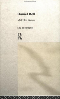Malcolm Waters — Daniel Bell (Key Sociologists)