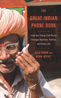 Assa Doron, Robin Jeffrey — The Great Indian Phone Book: How the Cheap Cell Phone Changes Business, Politics, and Daily Life