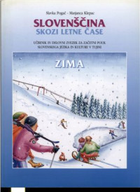 Pogač Slavka, Klepac Marjanca — Učebnik in delovni zvezek za začetni pouk slovenskega jezika in kulture v tujini. Slovenščina skozi letne čase - ZIMA [Textbook and workbook for initial lessons of Slovenian language and culture abroad. Slovenian through the seasons - WINTER]