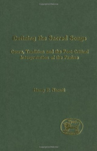 Harry P. Nasuti — Defining the Sacred Songs - Genre, Tradition and the Post-Critical Interpretation of the Psalms (Journal for the Study of the Old Testament. Supplement Series, 218)