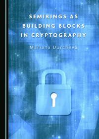 Mariana Durcheva — Semirings as Building Blocks in Cryptography