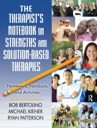 Bob Bertolino — The Therapist's Notebook on Strengths and Solution-Based Therapies: Homework, Handouts, and Activities