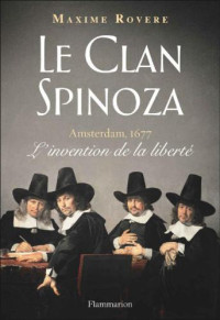 Maxime Rovere — Le Clan Spinoza : Amsterdam, 1677. L’invention de la liberté