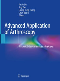 Yu-jie Liu, Jing Xue, Chang-ming Huang, Chun-bao Li — Advanced Application of Arthroscopy: A Practical Guide with Illustrative Cases