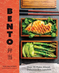 Yuko Yagi; Noriko Yura — Bento : Over 50 Make-Ahead, Delicious Box Lunches